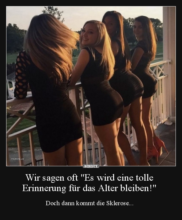 Wir sagen oft "Es wird eine tolle Erinnerung für das.." - Lustige Bilder | DEBESTE.de