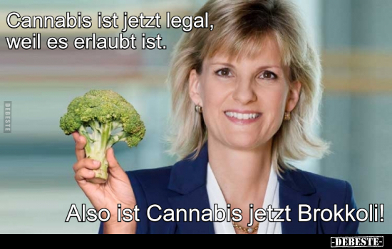 Cannabis ist jetzt legal, weil es erlaubt ist... - Lustige Bilder | DEBESTE.de