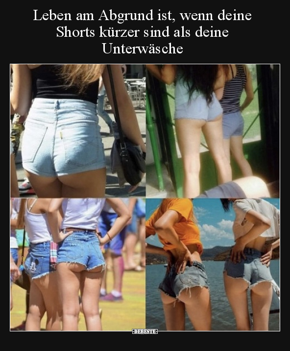 Leben am Abgrund ist, wenn deine Shorts kürzer sind als.. - Lustige Bilder | DEBESTE.de