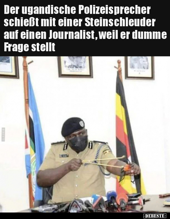 Der ugandische Polizeisprecher schießt mit einer.. - Lustige Bilder | DEBESTE.de
