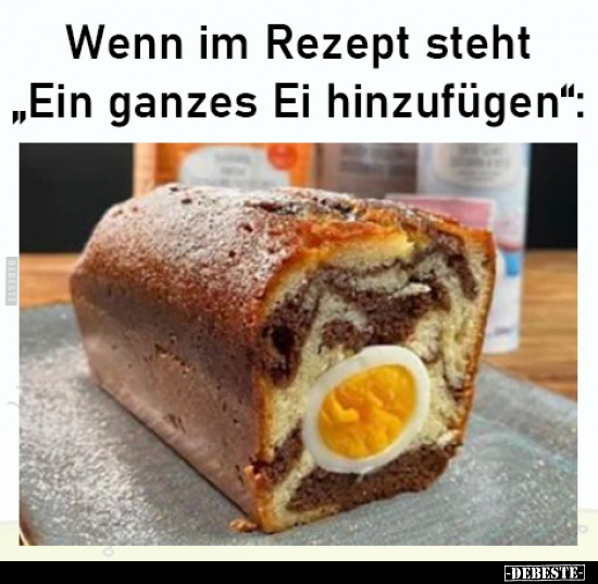Wenn im Rezept steht "Ein ganzes Ei hinzufügen".. - Lustige Bilder | DEBESTE.de