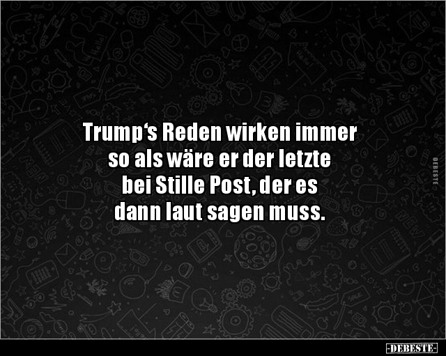 Trump‘s Reden wirken immer so als wäre er der letzte.. - Lustige Bilder | DEBESTE.de