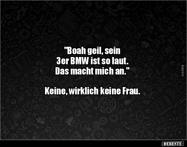 "Boah geil, sein 3er BMW ist so laut. Das macht mich.." - Lustige Bilder | DEBESTE.de