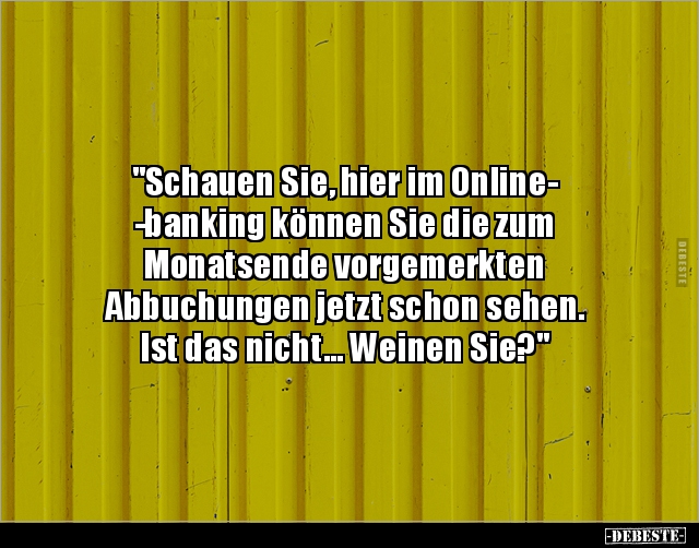 "Schauen Sie, hier im Onlinebanking können Sie die.." - Lustige Bilder | DEBESTE.de