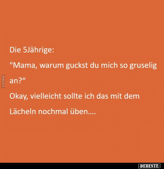 Die 5Jährige: "Mama, warum guckst du mich so gruselig.." - Lustige Bilder | DEBESTE.de