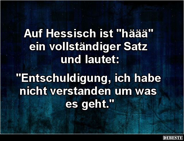 Auf Hessisch ist 'häää' ein vollständiger Satz und lautet.. - Lustige Bilder | DEBESTE.de