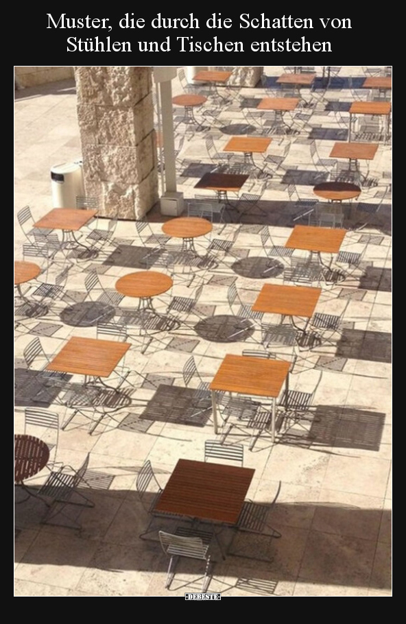 Muster, die durch die Schatten von Stühlen und Tischen.. - Lustige Bilder | DEBESTE.de