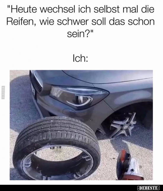 "Heute wechsel Ich selbst mal die Reifen, wie schwer soll.." - Lustige Bilder | DEBESTE.de