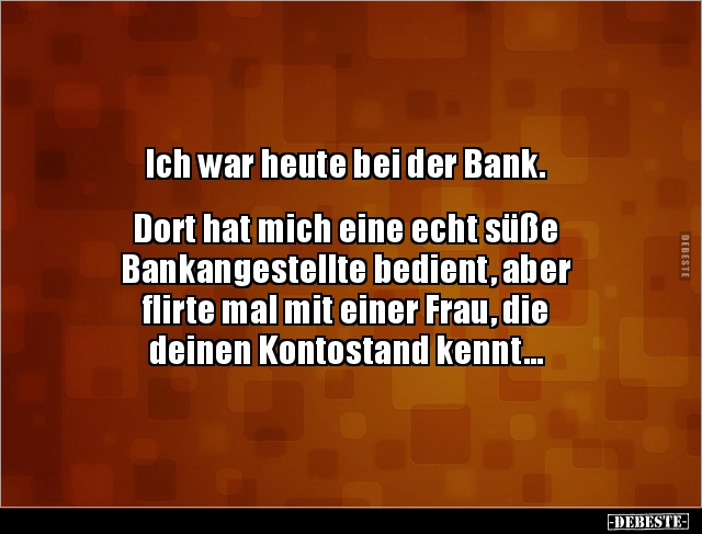 Ich war heute bei der Bank.. - Lustige Bilder | DEBESTE.de
