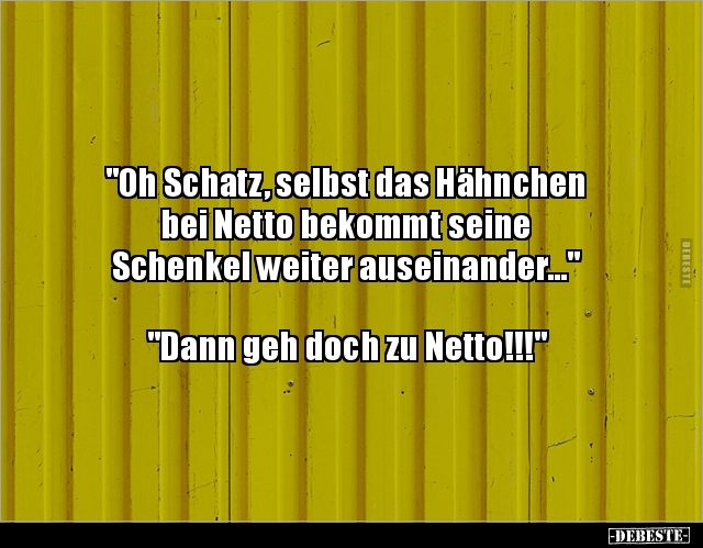 "Oh Schatz, selbst das Hähnchen bei Netto bekommt seine.." - Lustige Bilder | DEBESTE.de