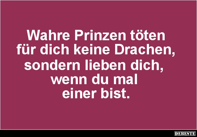 Wahre Prinzen töten für dich keine Drachen.. - Lustige Bilder | DEBESTE.de