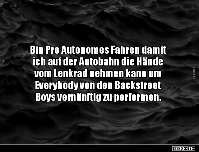 Bin Pro Autonomes Fahren damit ich auf der Autobahn die.. - Lustige Bilder | DEBESTE.de