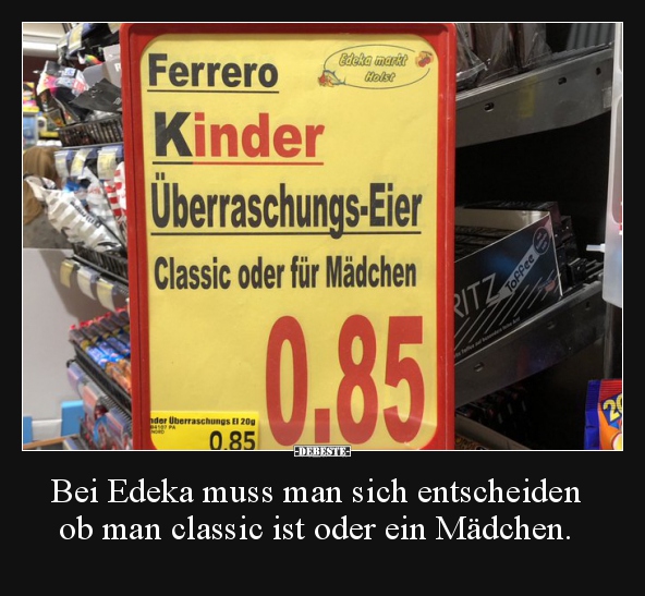 Bei Edeka muss man sich entscheiden ob man classic ist.. - Lustige Bilder | DEBESTE.de