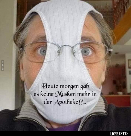 Heute morgen gab es keine Masken mehr in der Apotheke! - Lustige Bilder | DEBESTE.de