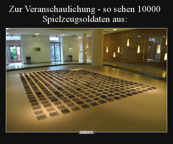 Zur Veranschaulichung - so sehen 10000 Spielzeugsoldaten.. - Lustige Bilder | DEBESTE.de