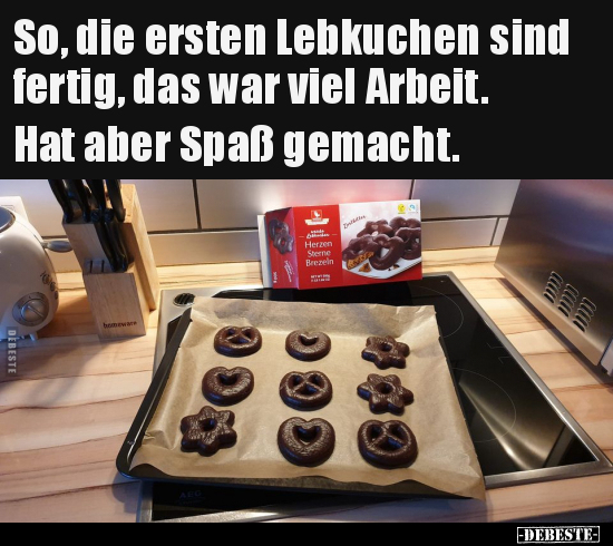So, die ersten Lebkuchen sind fertig, das war viel.. - Lustige Bilder | DEBESTE.de