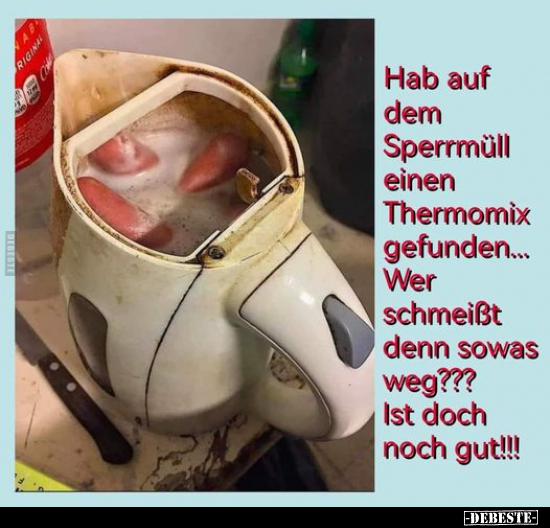 Hab auf dem Sperrmüll einen Thermomix gefunden.. - Lustige Bilder | DEBESTE.de