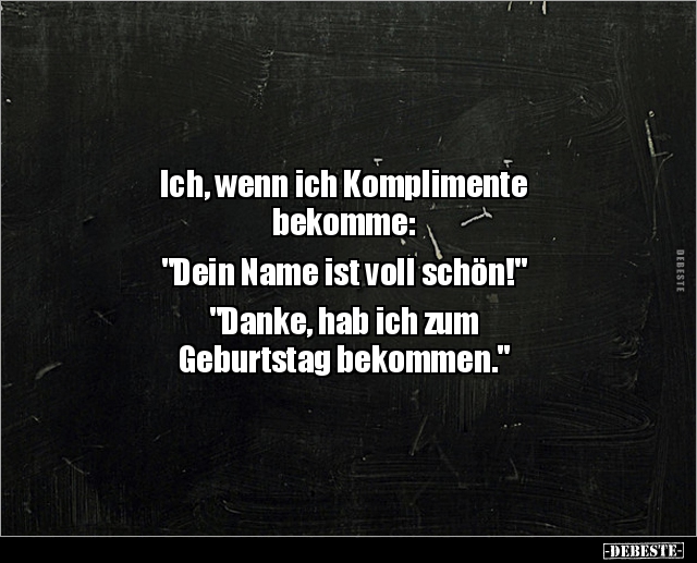 Ich, wenn ich Komplimente bekomme: "Dein Name ist.." - Lustige Bilder | DEBESTE.de