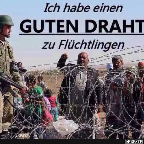 Ich habe einen guten Draht zu Flüchtlingen.. - Lustige Bilder | DEBESTE.de