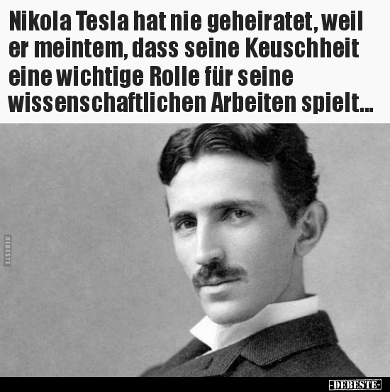 Nikola Tesla hat nie geheiratet, weil er meintem, dass.. - Lustige Bilder | DEBESTE.de