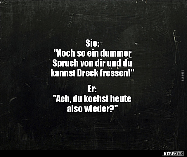 Sie: "Noch so ein dummer Spruch von dir und du.." - Lustige Bilder | DEBESTE.de