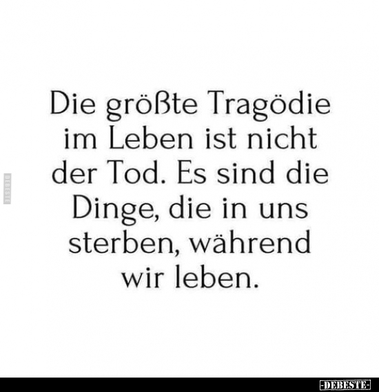 Die größte Tragödie im Leben ist nicht der Tod... - Lustige Bilder | DEBESTE.de