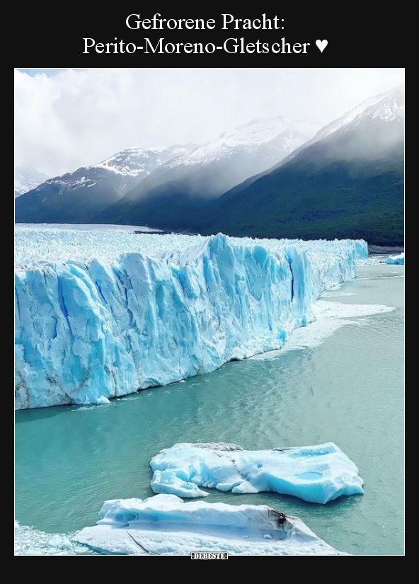 Gefrorene Pracht: Perito-Moreno-Gletscher ♥.. - Lustige Bilder | DEBESTE.de