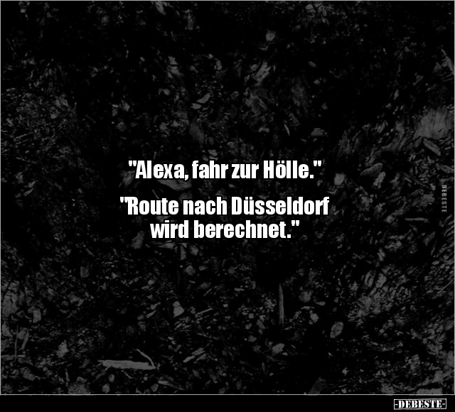 "Alexa, fahr zur Hölle." "Route nach Düsseldorf wird.." - Lustige Bilder | DEBESTE.de