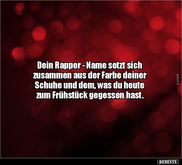 Dein Rapper- Name setzt sich zusammen aus der Farbe deiner.. - Lustige Bilder | DEBESTE.de