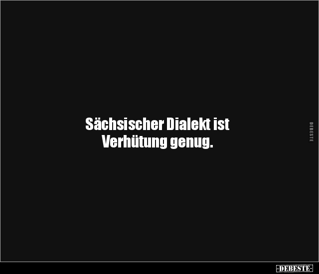 Sächsischer Dialekt ist Verhütung genug... - Lustige Bilder | DEBESTE.de