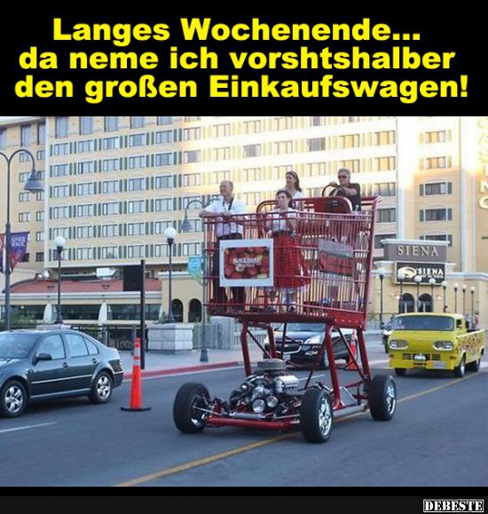 Langes Wochenende... da neme ich vorshtshalber den großen Einkaufswagen! - Lustige Bilder | DEBESTE.de