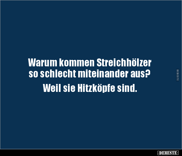 Warum kommen Streichhölzer so schlecht miteinander aus?.. - Lustige Bilder | DEBESTE.de