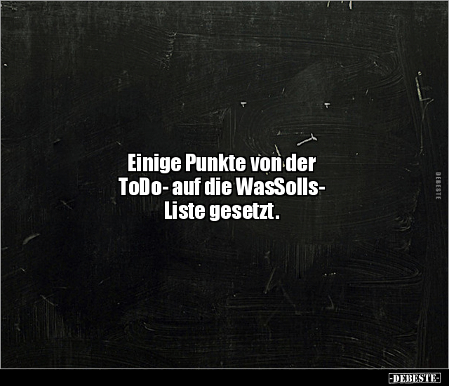 Einige Punkte von der ToDo- auf die WasSolls-Liste.. - Lustige Bilder | DEBESTE.de