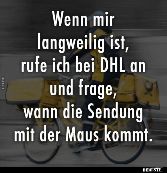 Manchmal, wenn mir langweilig ist, rufe ich bei DHL.. - Lustige Bilder | DEBESTE.de