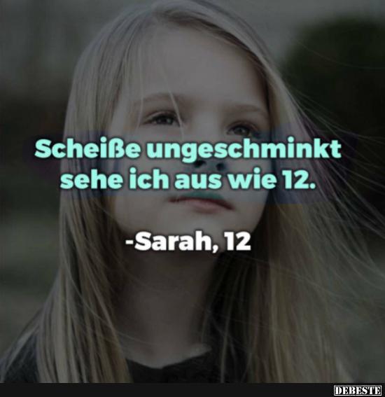 ... ungeschminkt sehe ich aus wie 12.. - Lustige Bilder | DEBESTE.de