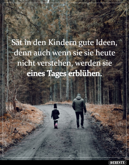 Sät in den Kindern gute Ideen, denn auch wenn sie sie heute.. - Lustige Bilder | DEBESTE.de