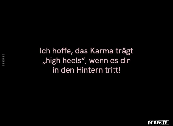 Ich hoffe, das Karma trägt "high heels".. - Lustige Bilder | DEBESTE.de