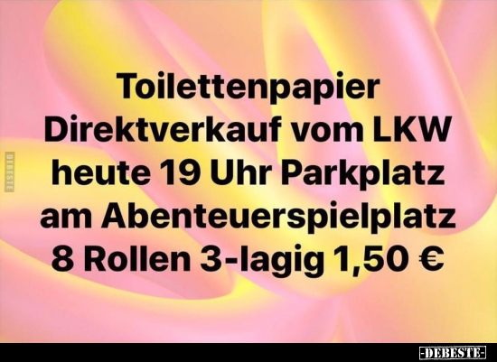 Toilettenpapier Direktverkauf vom LKW heute 19 Uhr.. - Lustige Bilder | DEBESTE.de