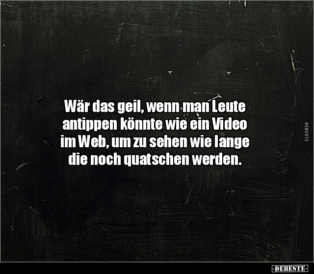 Wär das geil, wenn man Leute antippen könnte wie ein Video.. - Lustige Bilder | DEBESTE.de