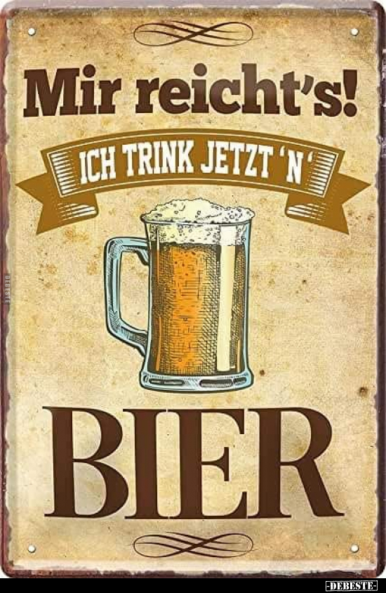 Mir reicht's! Ich trink jetzt 'n' Bier.. - Lustige Bilder | DEBESTE.de