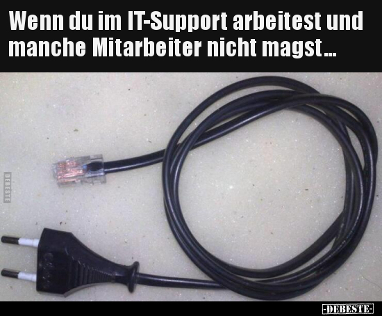 Wenn du im IT-Support arbeitest und manche Mitarbeiter.. - Lustige Bilder | DEBESTE.de