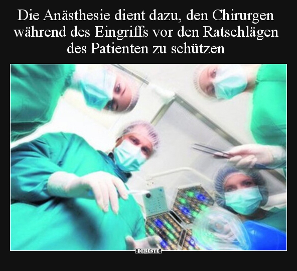 Die Anästhesie dient dazu, den Chirurgen während des.. - Lustige Bilder | DEBESTE.de