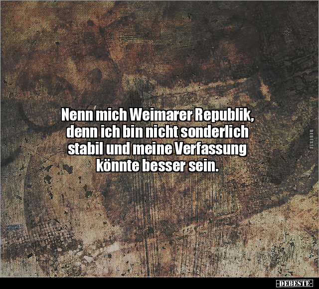 Nenn mich Weimarer Republik, denn ich bin nicht.. - Lustige Bilder | DEBESTE.de