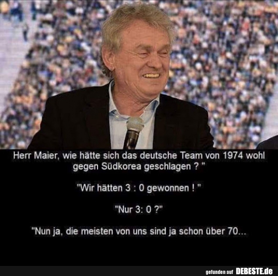 Herr Maier, wie hätte sich das deutsche Team von 1974.. - Lustige Bilder | DEBESTE.de