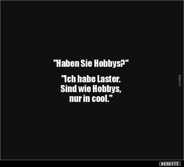 "Haben Sie Hobbys?".. - Lustige Bilder | DEBESTE.de