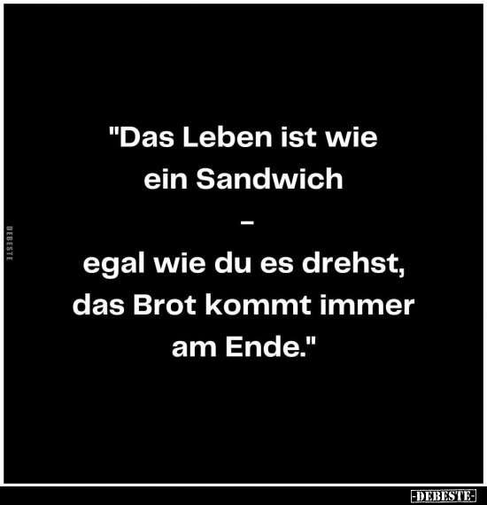 "Das Leben ist wie ein Sandwich...".. - Lustige Bilder | DEBESTE.de