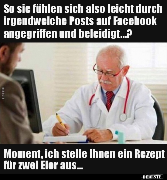 So sie fühlen sich also leicht durch irgendwelche Posts auf.. - Lustige Bilder | DEBESTE.de