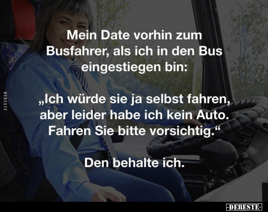 Mein Date vorhin zum Busfahrer, als ich in den Bus.. - Lustige Bilder | DEBESTE.de