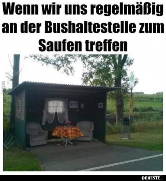 Wenn wir uns regelmäßig an der Bushaltestelle zum Saufen.. - Lustige Bilder | DEBESTE.de