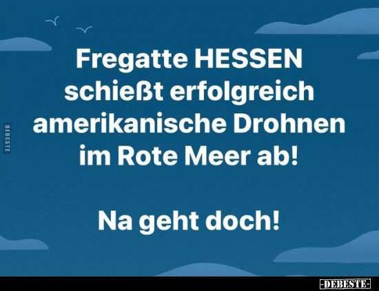 Fregatte HESSEN schießt erfolgreich amerikanische Drohnen.. - Lustige Bilder | DEBESTE.de